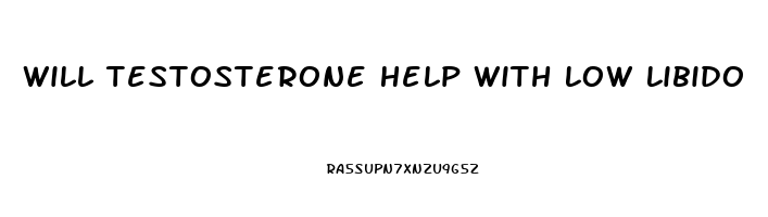 Will Testosterone Help With Low Libido