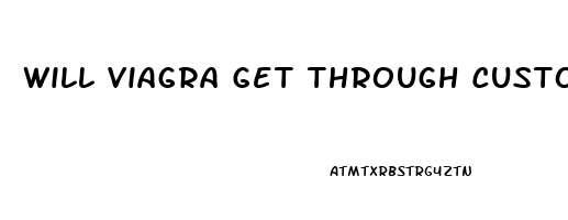 Will Viagra Get Through Customs