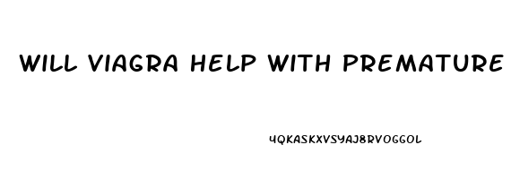 Will Viagra Help With Premature Ejaculation