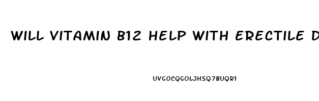 Will Vitamin B12 Help With Erectile Dysfunction