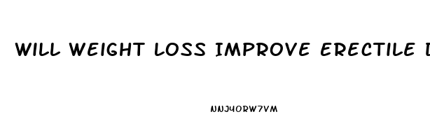 Will Weight Loss Improve Erectile Dysfunction