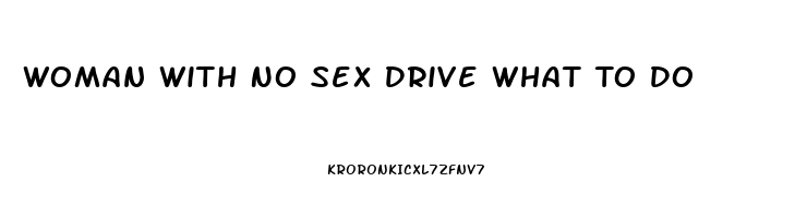 Woman With No Sex Drive What To Do