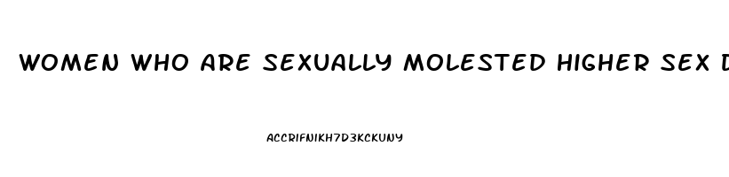 Women Who Are Sexually Molested Higher Sex Drive