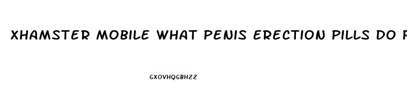 Xhamster Mobile What Penis Erection Pills Do Pornstars Use All Natural