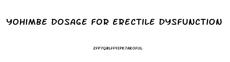 Yohimbe Dosage For Erectile Dysfunction