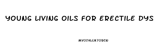 Young Living Oils For Erectile Dysfunction