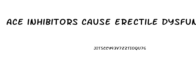 ace inhibitors cause erectile dysfunction