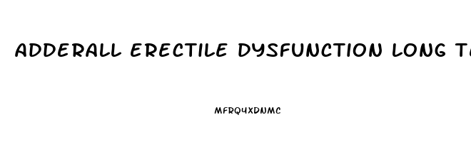 adderall erectile dysfunction long term