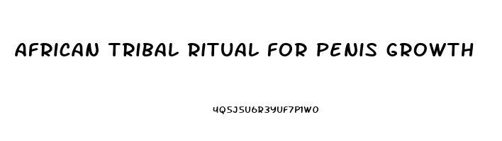 african tribal ritual for penis growth