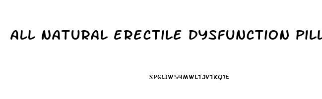 all natural erectile dysfunction pills