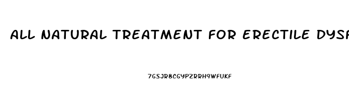 all natural treatment for erectile dysfunction