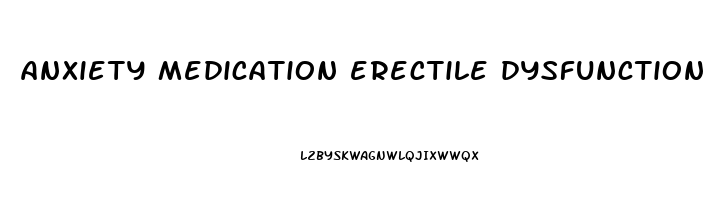 anxiety medication erectile dysfunction