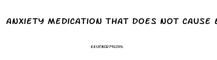 anxiety medication that does not cause erectile dysfunction