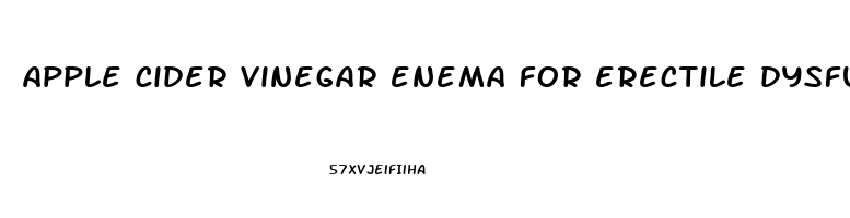 apple cider vinegar enema for erectile dysfunction