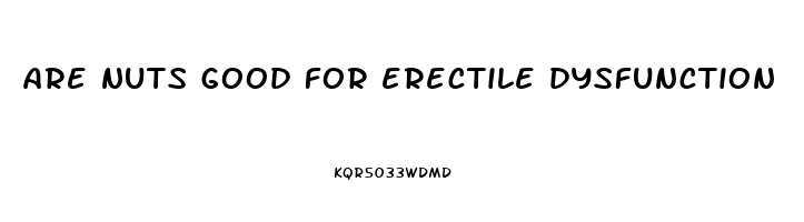 are nuts good for erectile dysfunction