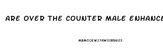 are over the counter male enhancement pills safe