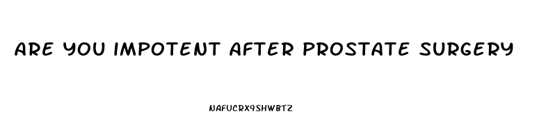 are you impotent after prostate surgery