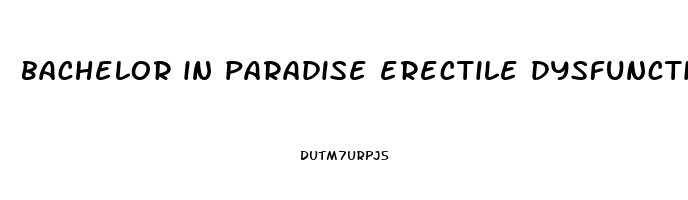 bachelor in paradise erectile dysfunction