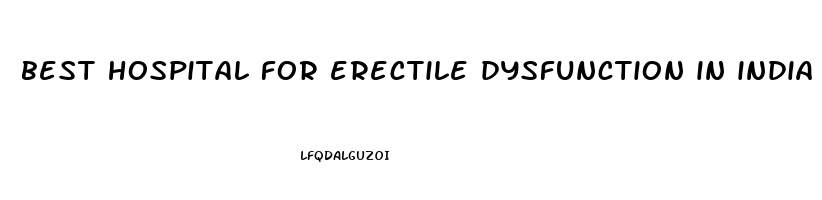 best hospital for erectile dysfunction in india