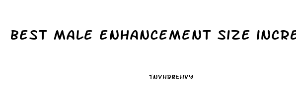 best male enhancement size increase