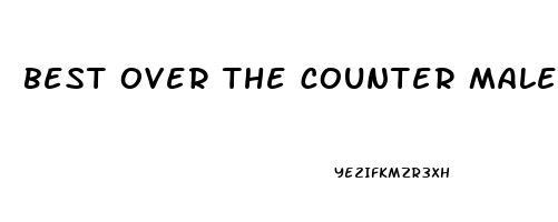 best over the counter male enhancement