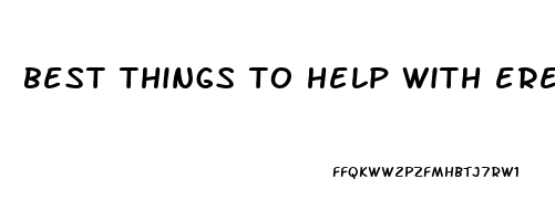 best things to help with erectile dysfunction