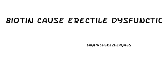 biotin cause erectile dysfunction