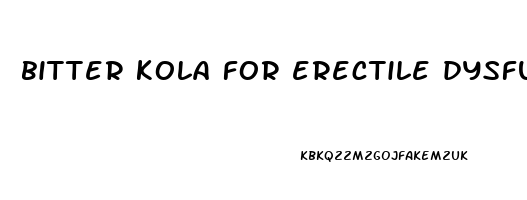 bitter kola for erectile dysfunction