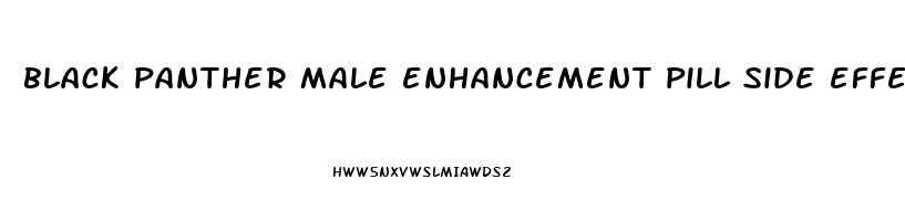 black panther male enhancement pill side effects