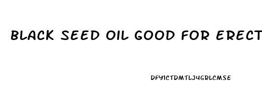 black seed oil good for erectile dysfunction