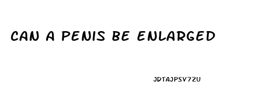 can a penis be enlarged