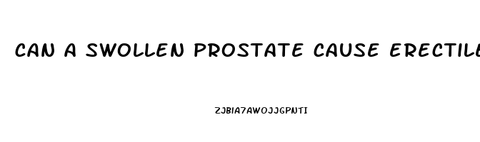 can a swollen prostate cause erectile dysfunction