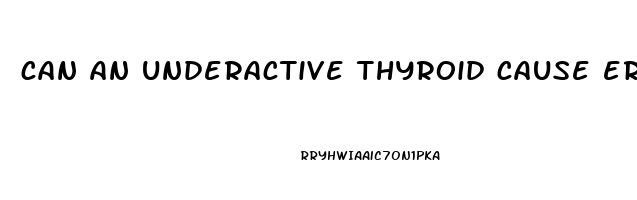 can an underactive thyroid cause erectile dysfunction