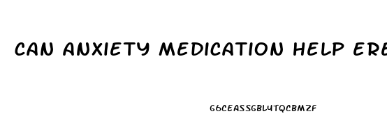 can anxiety medication help erectile dysfunction