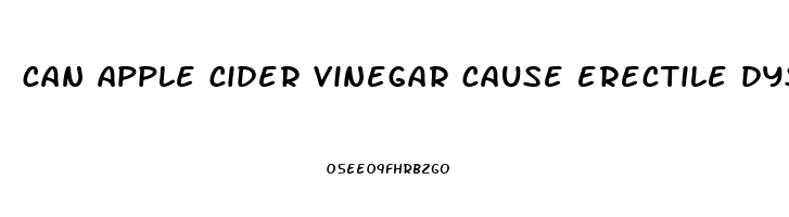 can apple cider vinegar cause erectile dysfunction