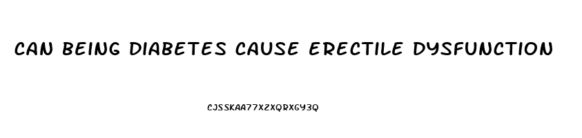 can being diabetes cause erectile dysfunction