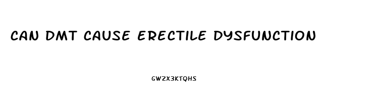 can dmt cause erectile dysfunction