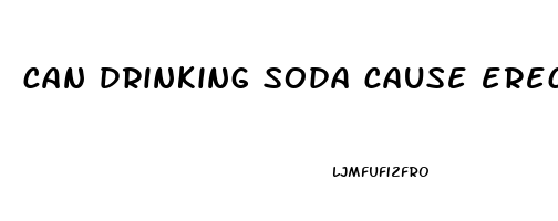 can drinking soda cause erectile dysfunction