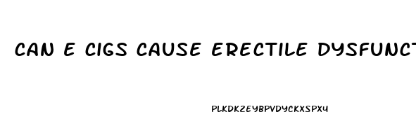 can e cigs cause erectile dysfunction