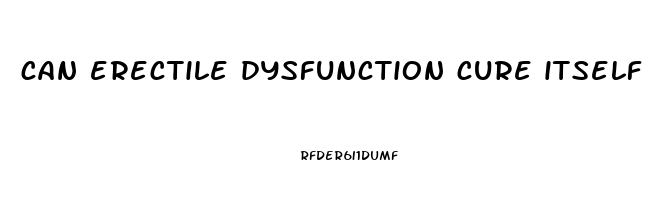 can erectile dysfunction cure itself