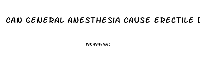 can general anesthesia cause erectile dysfunction