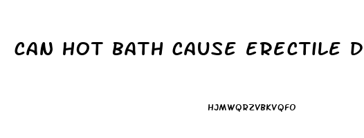 can hot bath cause erectile dysfunction