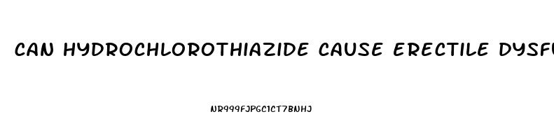 can hydrochlorothiazide cause erectile dysfunction