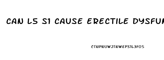 can l5 s1 cause erectile dysfunction