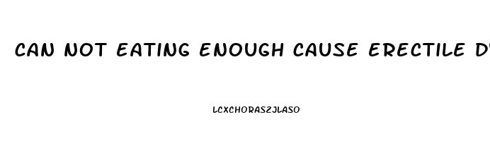 can not eating enough cause erectile dysfunction