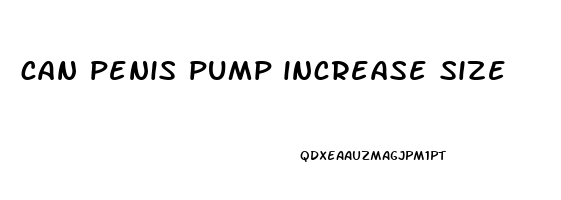 can penis pump increase size