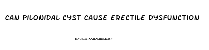 can pilonidal cyst cause erectile dysfunction