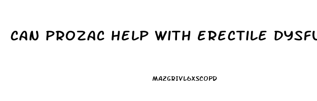 can prozac help with erectile dysfunction