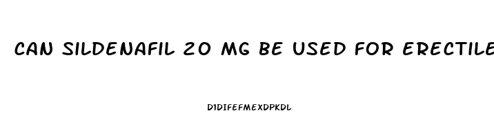 can sildenafil 20 mg be used for erectile dysfunction