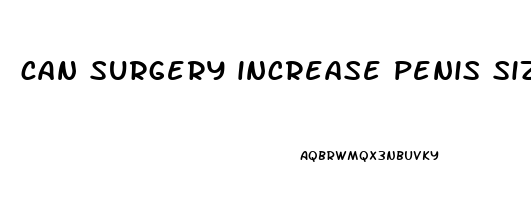 can surgery increase penis size